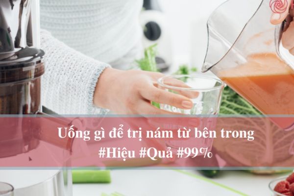 Uống gì để hết nám da mặt từ bên trong hiệu quả nhất tại nhà?