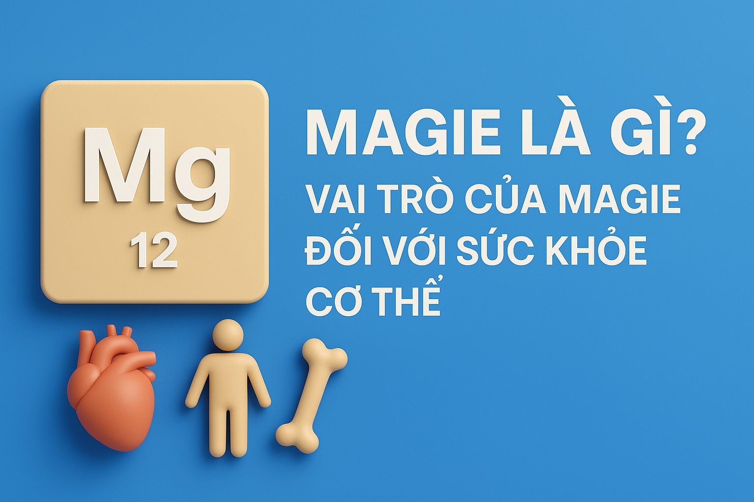 Magie là gì? Vai trò của magie với cơ thể